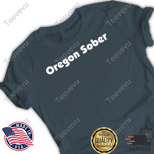 Oregon Sober New Shirt
