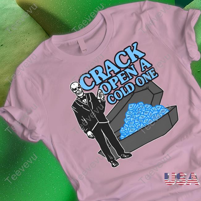 Shirtsthatgohard Merch Crack Open A Cold One New Shirt