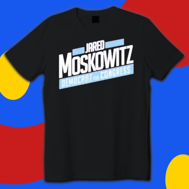 Jared Moskowitz Democrat For Congress Shirt Jared Moskowitz Democrat For Congress Shirt