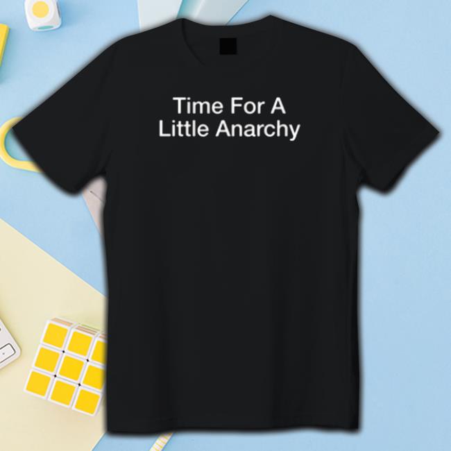 Official Time For A Little Anarchy Funny