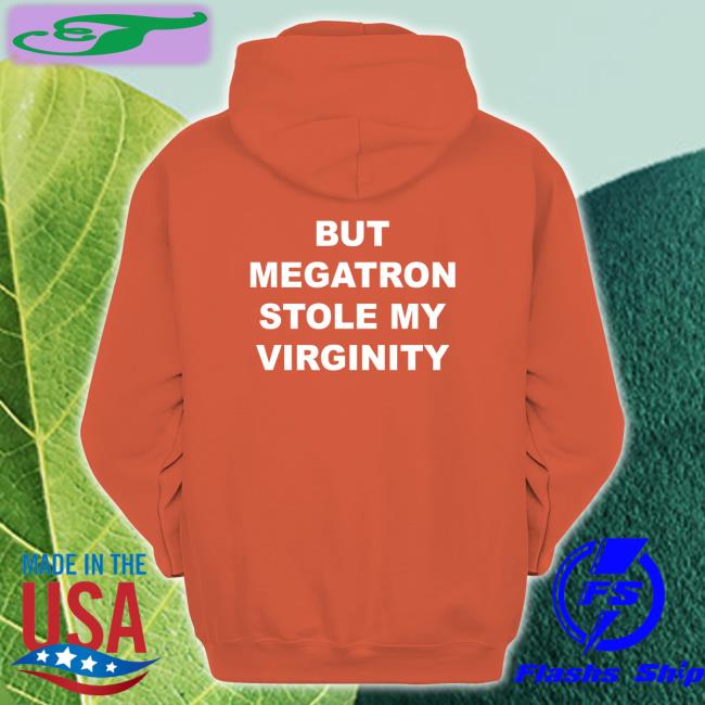 But Megatron Stole My Virginity T Shirts Beep