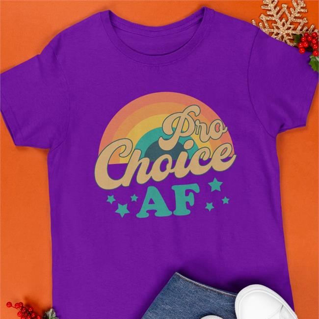 Pro Choice Af Shirt