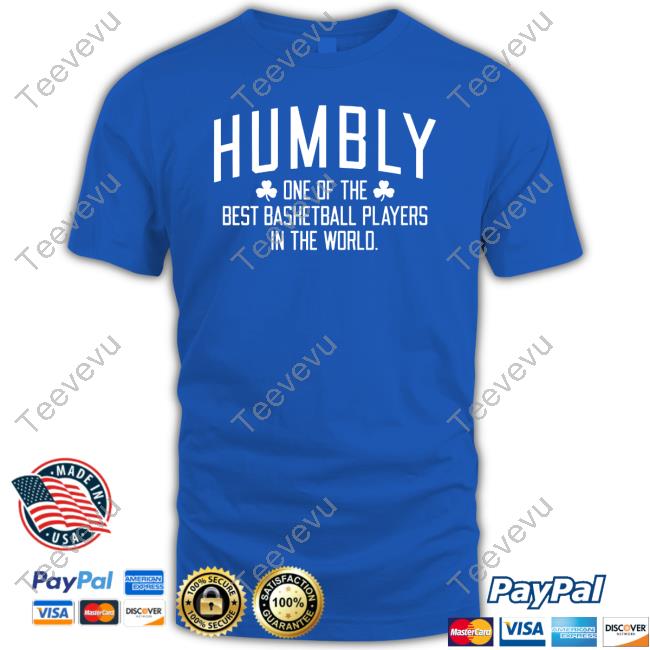 Humbly One Of The Best Basketball Players In The World Shirts