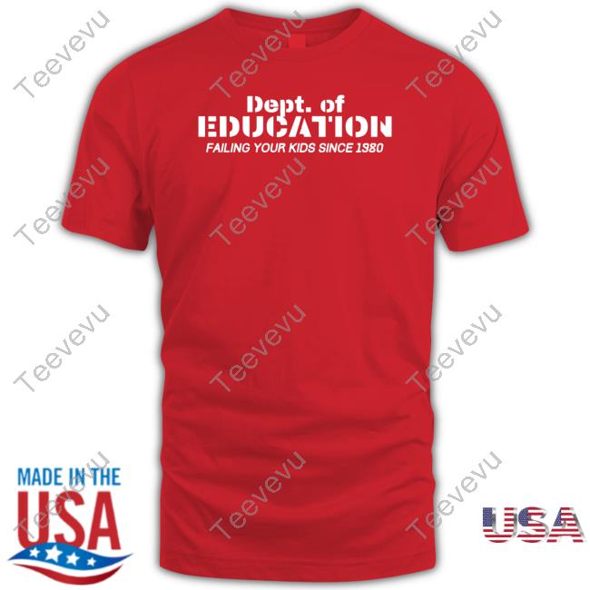 Dept Of Education Failing Our Kids Since 1980 T Shirt