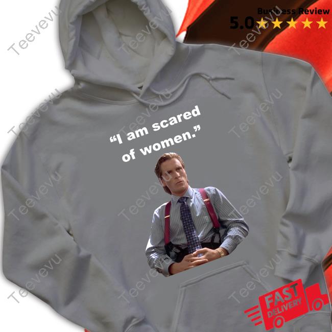 Official Patrick Bateman I Am Scared Of Women Hoodie