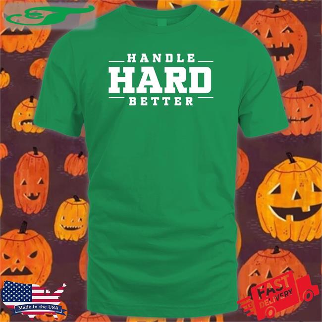 Handle Hard Better Sweatshirt