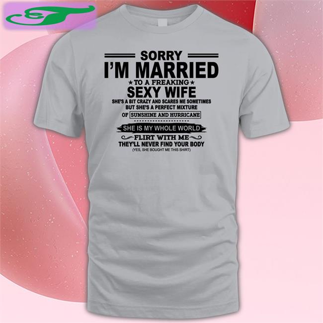 Sorry I'm Married To A Freaking Sexy Wife Hoodie