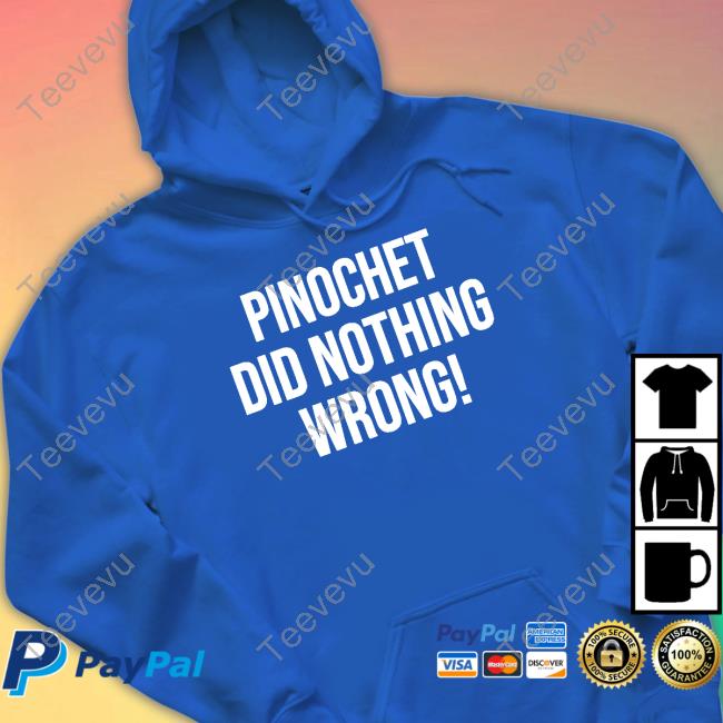 Pinochet Did Nothing Wrong Shirt