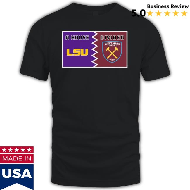 A House Lsu Tigers Divided West Ham United London Shirt A House Lsu Tigers Divided West Ham United London Shirt
