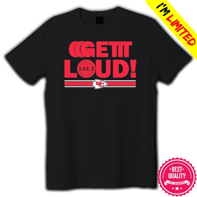 Nice Get Loud Kansas City Chief Fans T- shirt Nice Get Loud Kansas City Chief Fans Hooded Sweatshirt