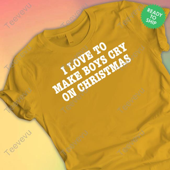 Shopellesong I Love To Make Boys Cry On Christmas Shirts