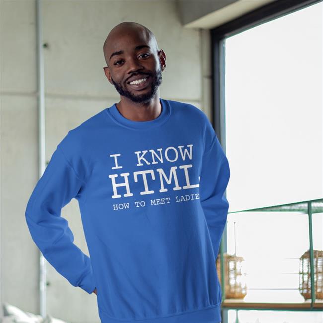 Shirts That Go Hard I Know Html How To Meet Ladies Shirt