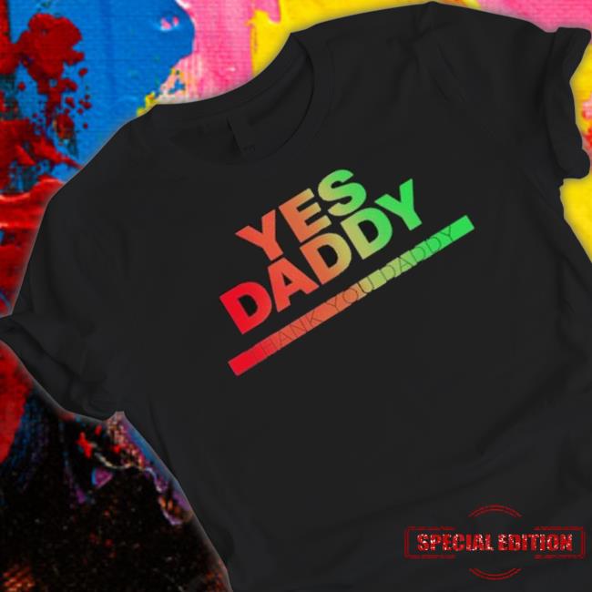 Yes Daddy Thank You Daddy shirt