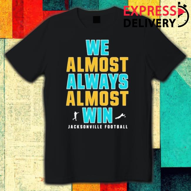 We Almost Always Almost Win – Jacksonville Jaguars 2022 Playoff T- shirt