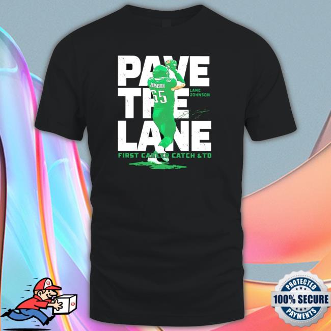 Lane Johnson Pave The Lane First Career Catch And Td Tee Lane Johnson Pave The Lane First Career Catch And Td Long Sleeve Shirt