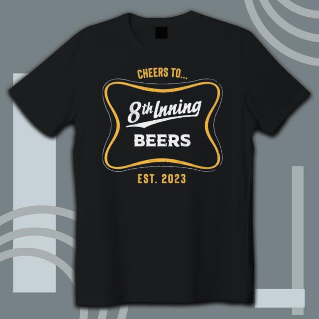 Cheers To 8Th Inning Beers Shirt