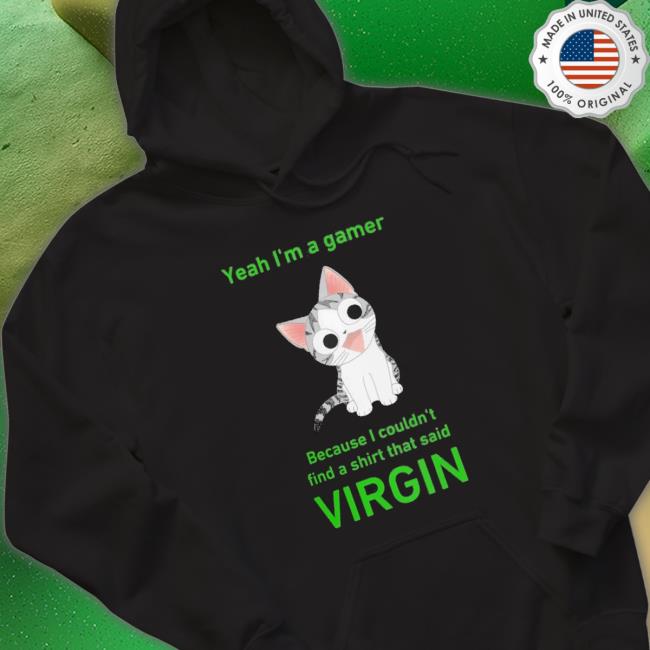 Yeah I’M A Gamer Because I Couldn’T Find A That Said Virgin Crewneck Sweatshirt