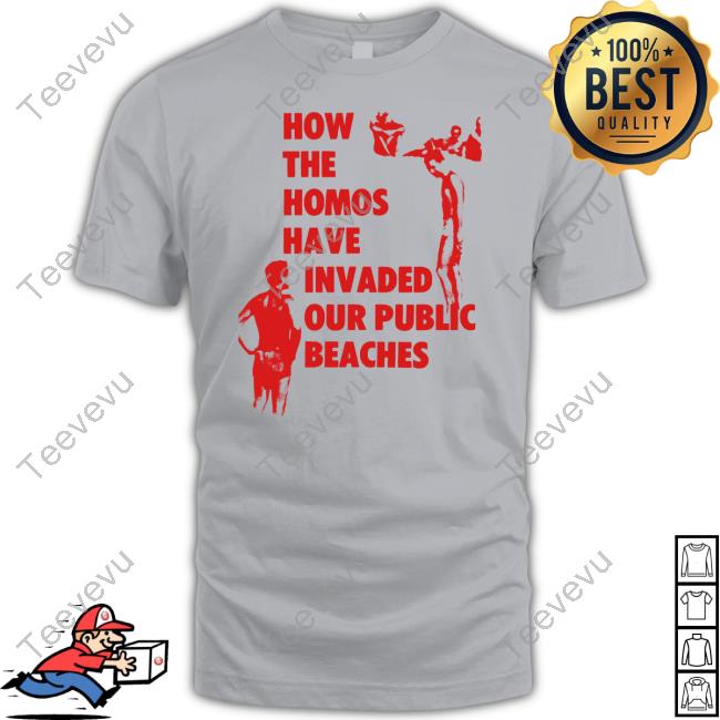 How The Homos Have Invaded Our Public Beaches Tee Shirts Pandershirts Merch Pandervetika How The Homos Have Invaded Our Public Beaches Shirt