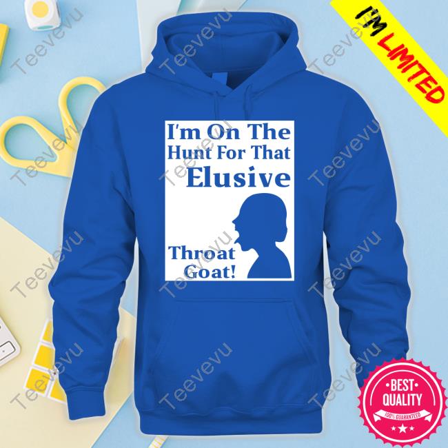 Racyreecie I'm On The Hunt For That Elusive Throat Goat T Shirt Maurice Lovell Wilson I'm On The Hunt For That Elusive Throat Goat Tee Shirt