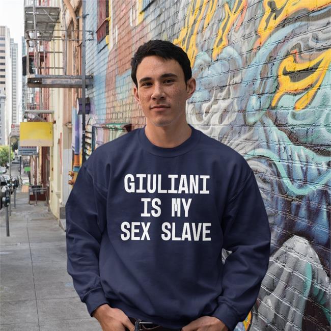 Shirts With Threatening Auras Giuliani Is My Sex Slave Sweatshirt