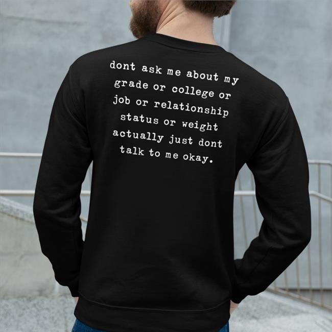 Dont Ask Me About My Grade Or College Or Job Or Relationship Shirts