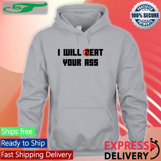 I Will Eat Your Ass T Shirts