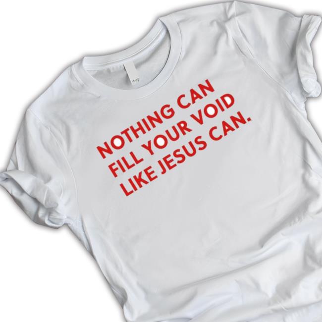 Official Nothing Can Fill Your Void Like Jesus Can Long Sleeve Shirt