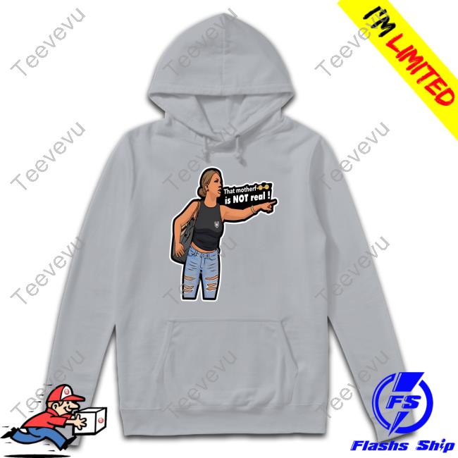 Official That Motherf Is Not Real Hoodie