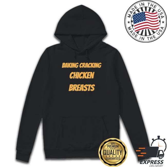 Baking Cracking Chicken Breasts Classic Shirt Baking Cracking Chicken Breasts shirt