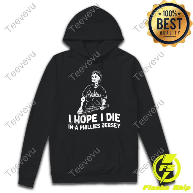 Bryce Harper I Hope I Die In A Phillies Jersey Hoodie Sweatshirt