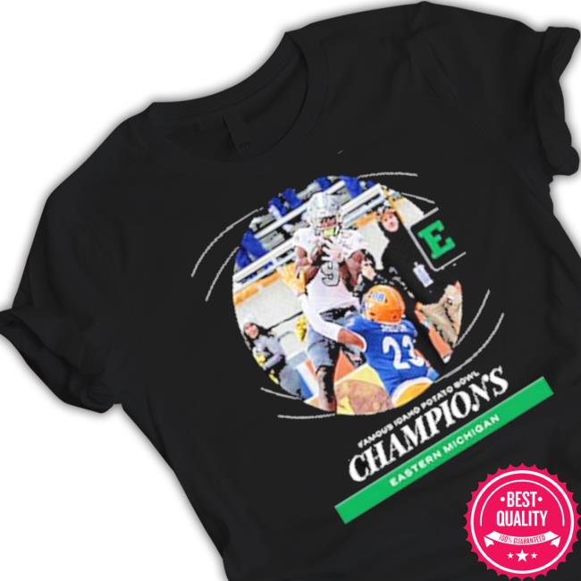 Eastern Michigan Football Are Champions 2022 Famous Idaho Potato Bowl Champions tee shirt Eastern Michigan Football Are Champions 2022 Famous Idaho Potato Bowl Champions T-Shirt