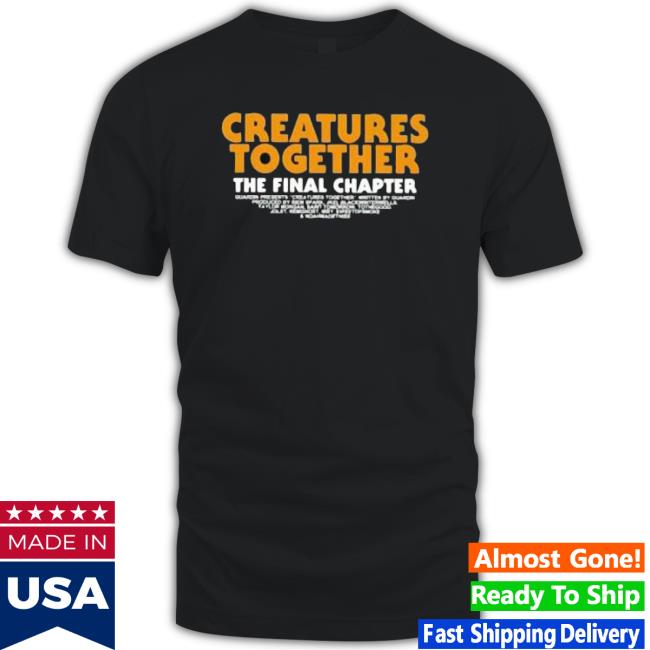 Creatures Together The Final Chapter T-shirt