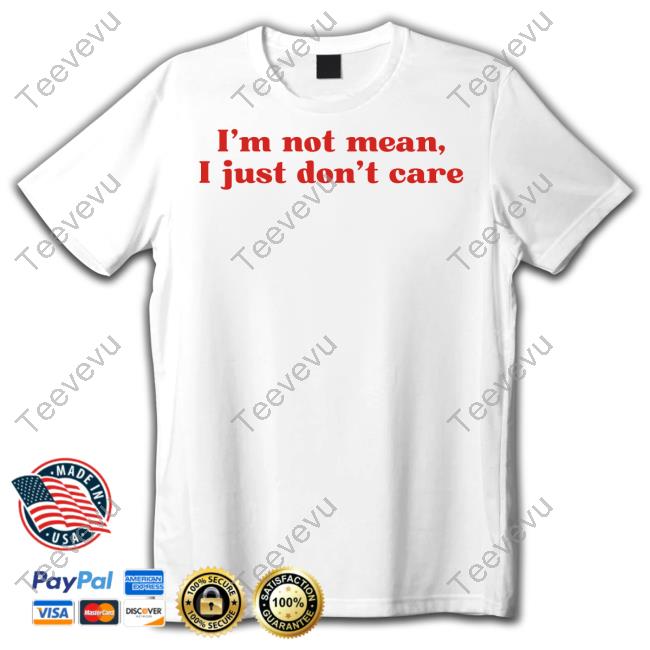 I'm Not Mean I Just Don't Care Tee