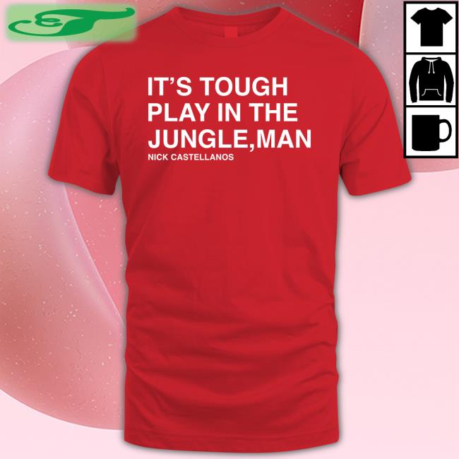 Phillies It's Tough To Play In The Jungle Man Nick Castellanos Tee