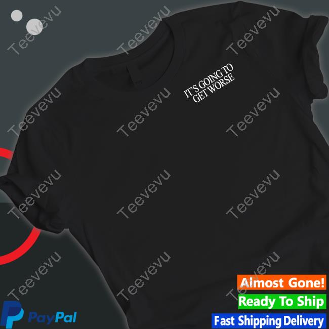Shitheadsteve It's Going To Get Worse Tee Shirt