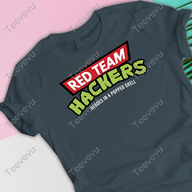 Red Team Hackers Heroes In A Popped Shell Tee Shirt