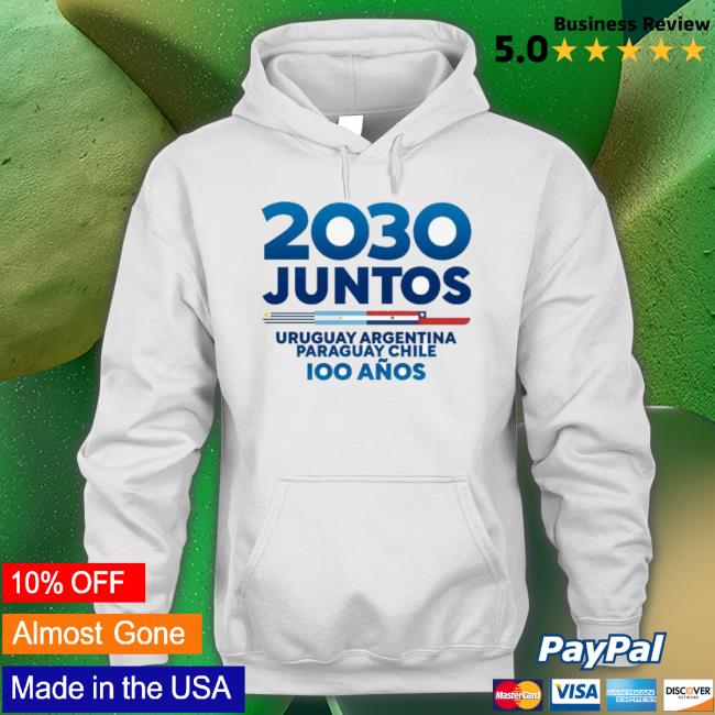 2030 Juntos Uruguay Argentina Paraguay Chile Shirt 2030 Juntos Uruguay Argentina Paraguay Chile shirt