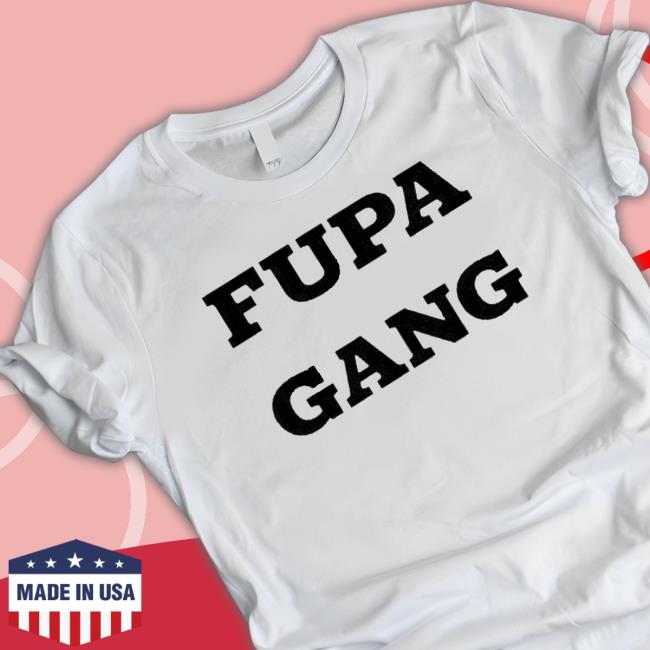 Official Fupa Gang T-shirt Official Fupa Gang Shirts