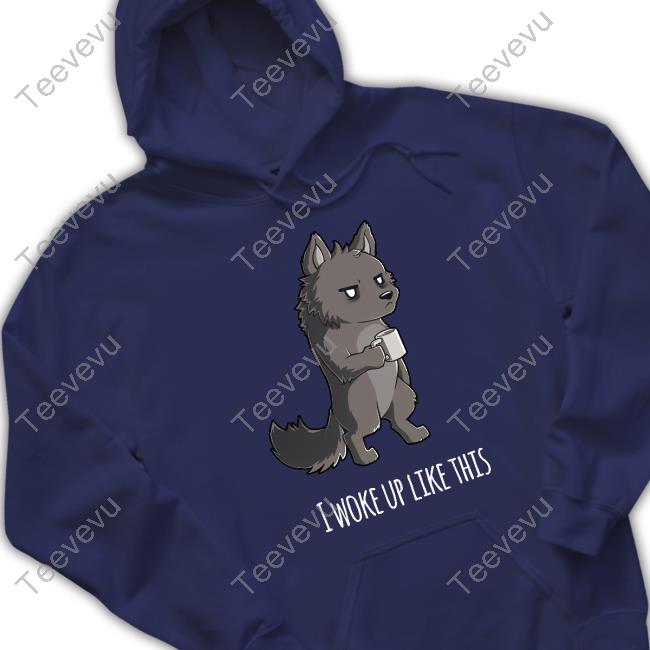 The Wolf I Woke Up Like This T Shirt
