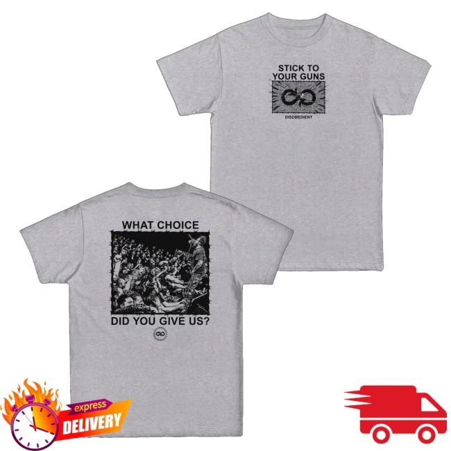Styg Merch Stick To Your Guns What Choice Tee