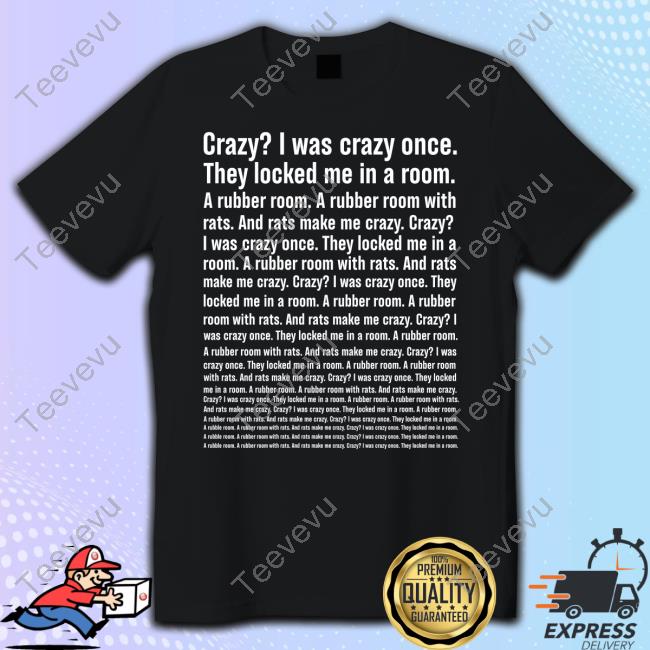 Crazy I Was Crazy Once They Locked Me In A Room Shirts
