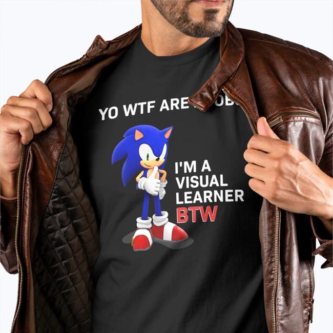 Sonic Shirts That Go Hard Yo Wtf Are Boobs I'm A Visual Learner Btw Shirt