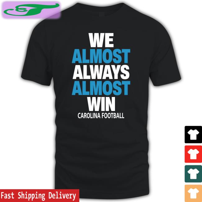 We Almost Always Almost Win Carolina Football Tees Pantherscentre