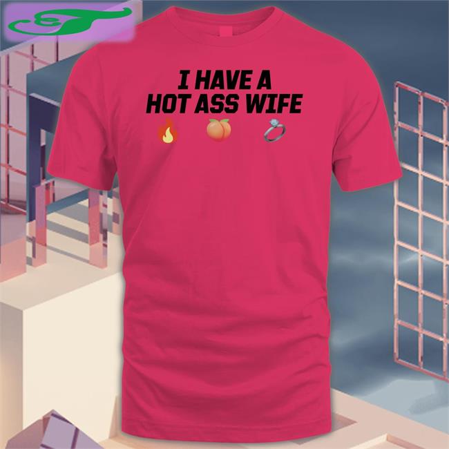 Joey Logano I Have A Hot Ass Wife T Shirt Joeylogano