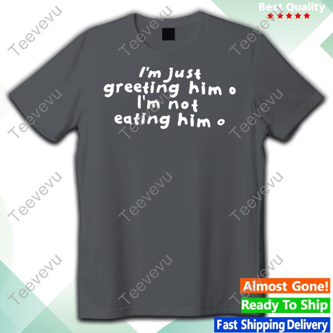 Sister Deborah Wearing I'm Just Greeting Him I'm Not Eating Him Hooded Sweatshirt