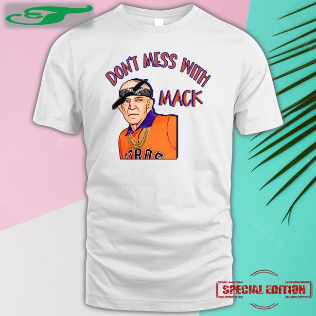 Don't Mess With Mack Shirt Houston Astros Mattress Mack Shirt