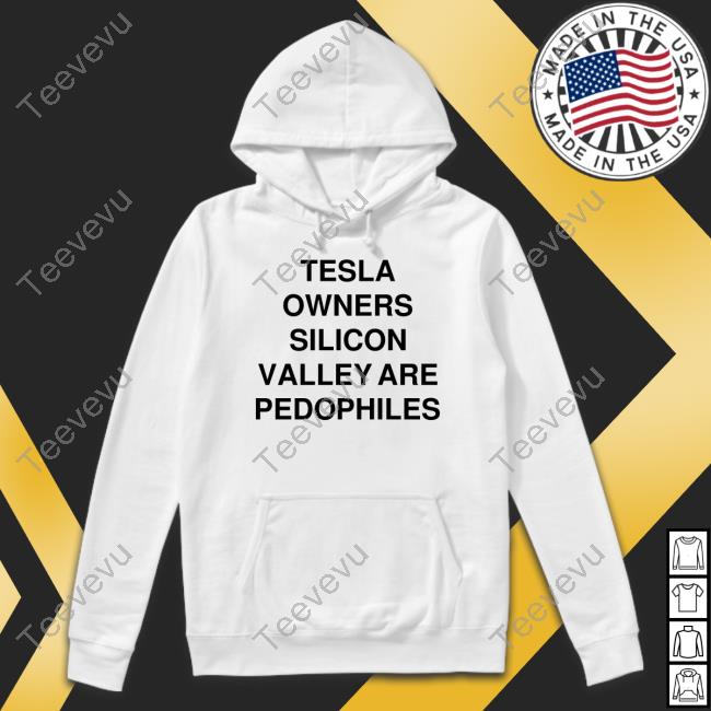Official Tesla Owners Silicon Valley Are Pedophiles Official Shirt