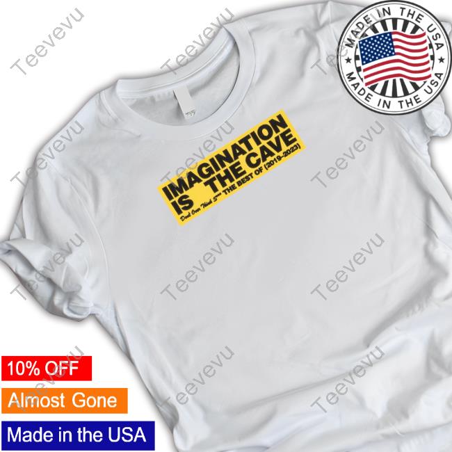 Kennybeats Imagination Is The Cave Don't Over Think Shit The Best Of 2019 2023 Shirts
