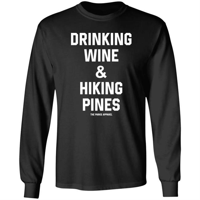 Drinking Wine And Hiking Pines Shirt The Parks Apparel Drinking Wine And Hiking Pines Shirt The Parks Apparel