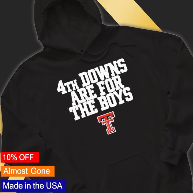 Texas Tech Red Raiders 4Th Downs Are For The Boys Shirt Texas Tech Red Raiders 4Th Downs Are For The Boys shirt